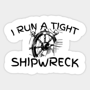 I run a tight shipwreck Sticker